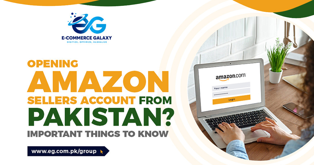 Opening Amazon Sellers Account from Pakistan? Important Things to Know